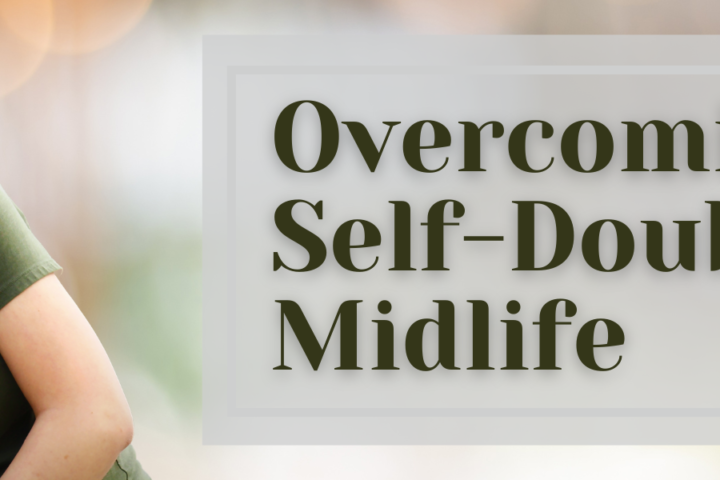 Overcoming Self Doubt in Midlife